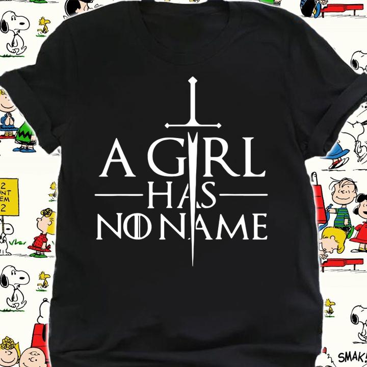 A Girl Has No Home No Name t-shirt shirt