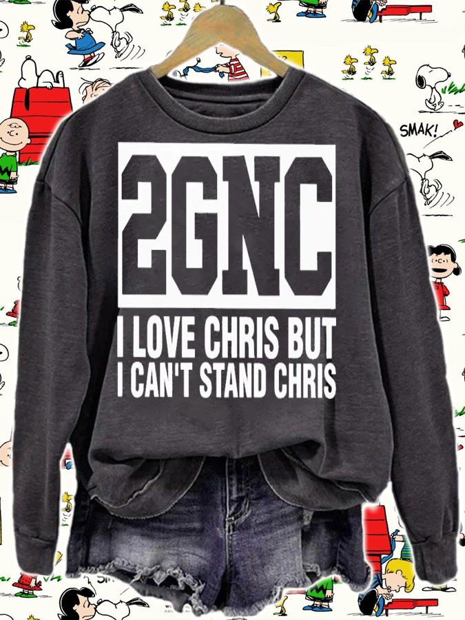 2GNC i love christ but i can't stand chris shirt t-shirt sweatshirt