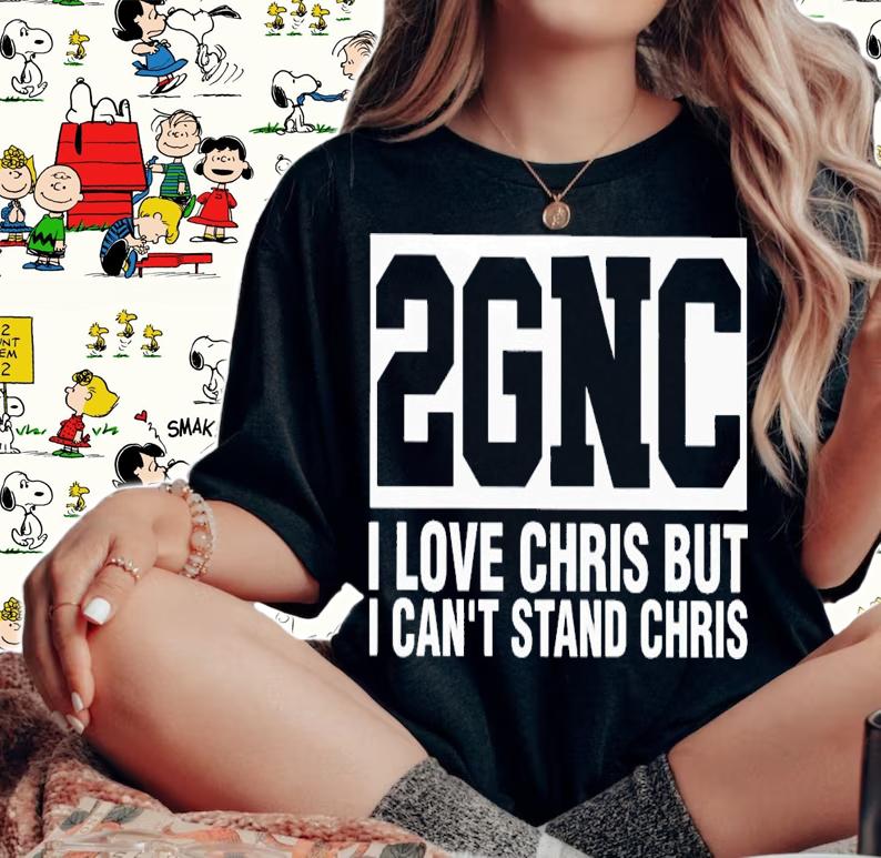 2GNC i love christ but i can't stand chris shirt t-shirt woman shirt
