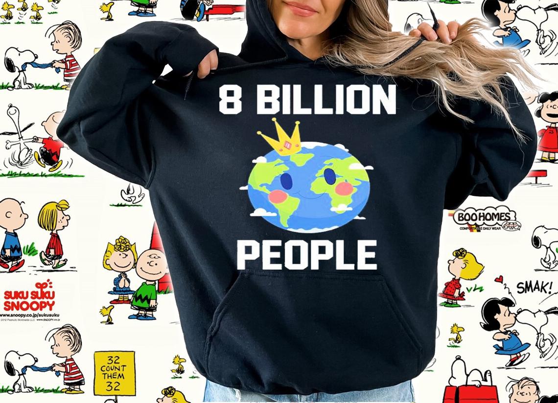 8 billion people in the world shirt t-shirt hoodie