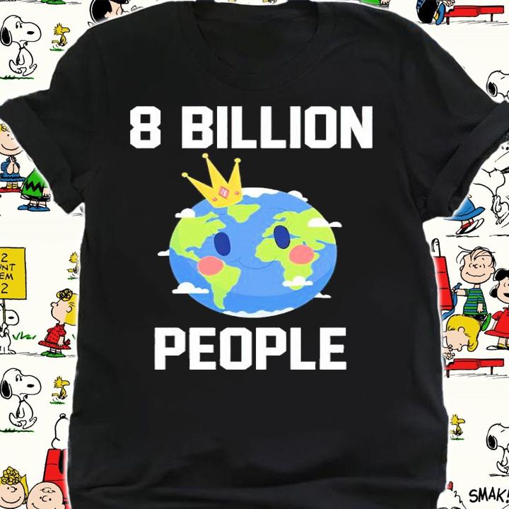 8 billion people in the world shirt t-shirt shirt