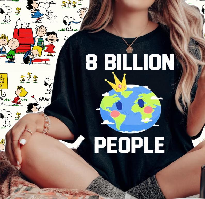 8 billion people in the world shirt t-shirt woman shirt