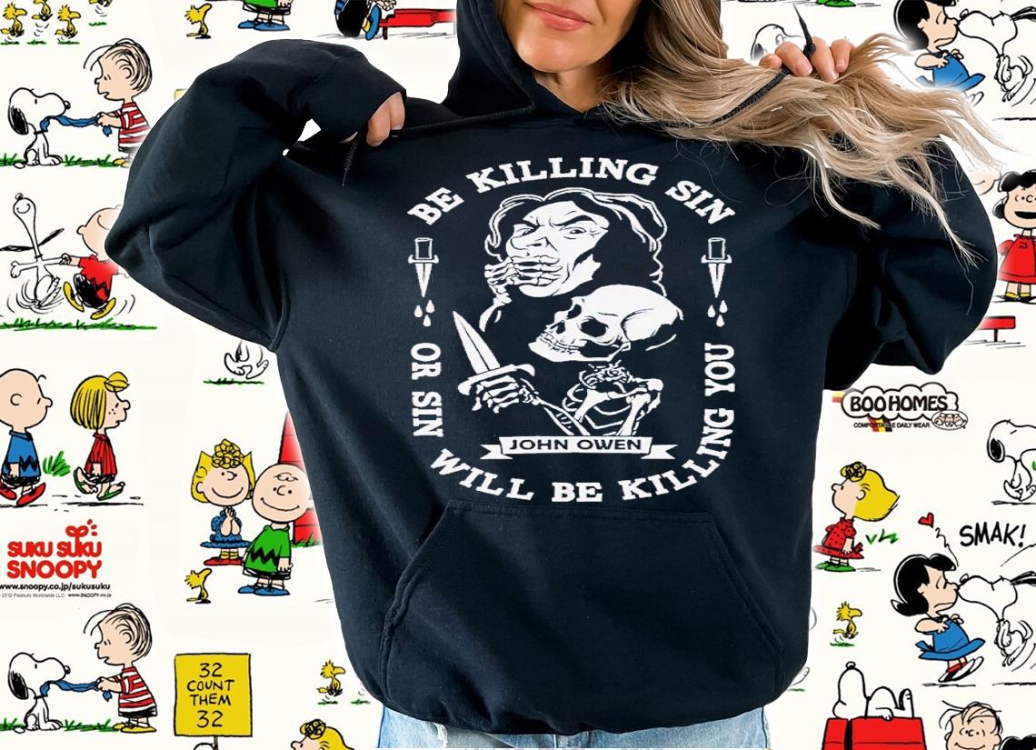 Be killing sin or sin will be killing you shirt t-shirt hoodie