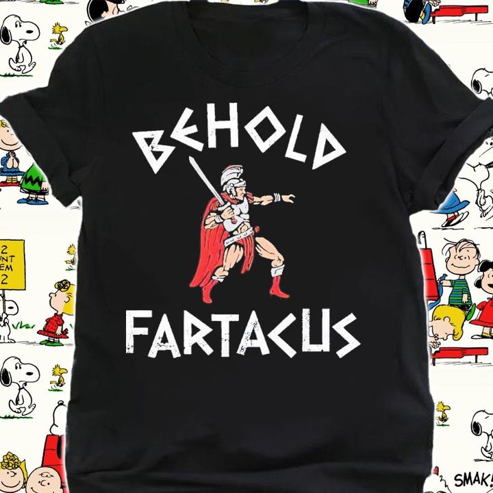 Behold Fartacus shirt t-shirt shirt
