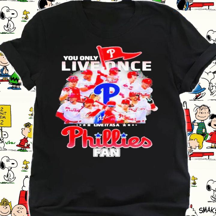 Awesome you only live once live it as a Philadelphia Phillies fan signatures 2022 shirt t-shirt shirt