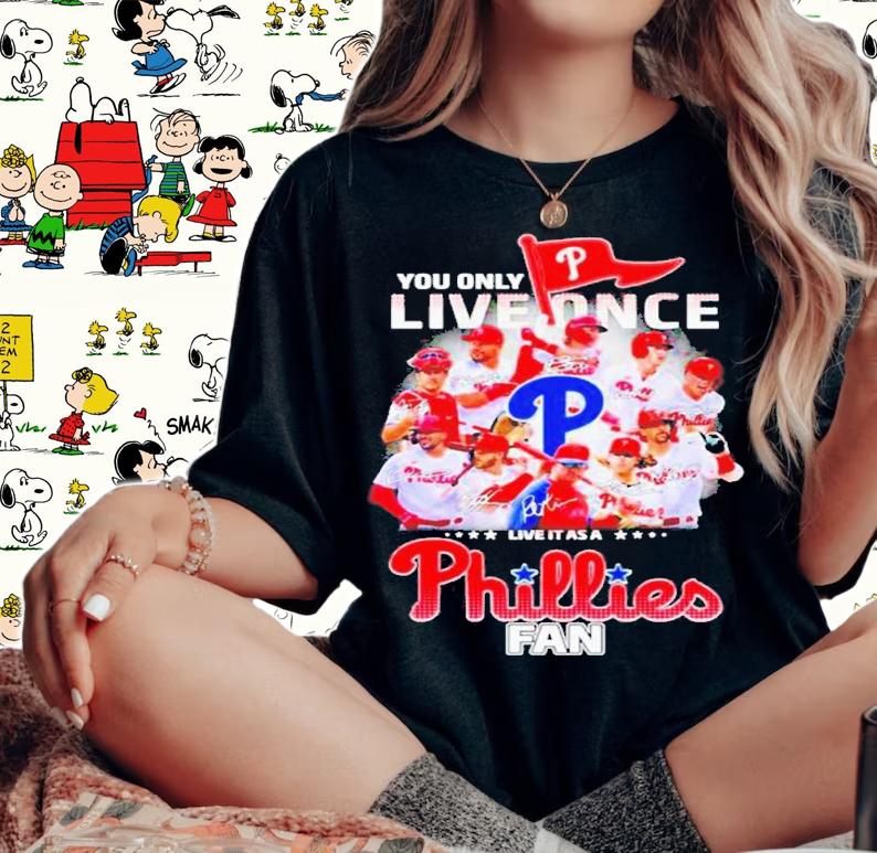 Awesome you only live once live it as a Philadelphia Phillies fan signatures 2022 shirt t-shirt woman shirt