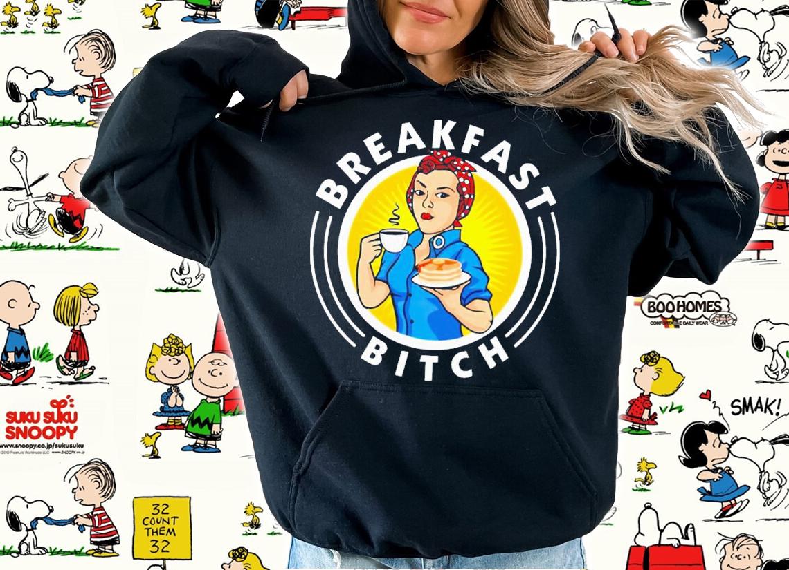 Breakfast bitch shirt t-shirt hoodie