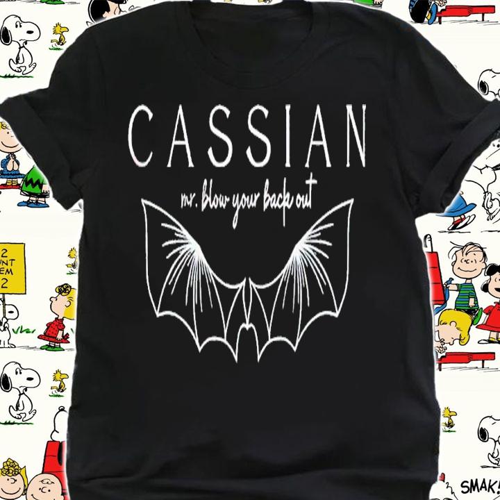 Cassian Mr. Blow Your Back Out shirt t-shirt shirt