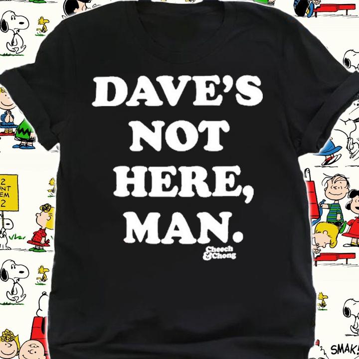 Cheech and Chong Daves Not Here Man T-Shirt t-shirt shirt