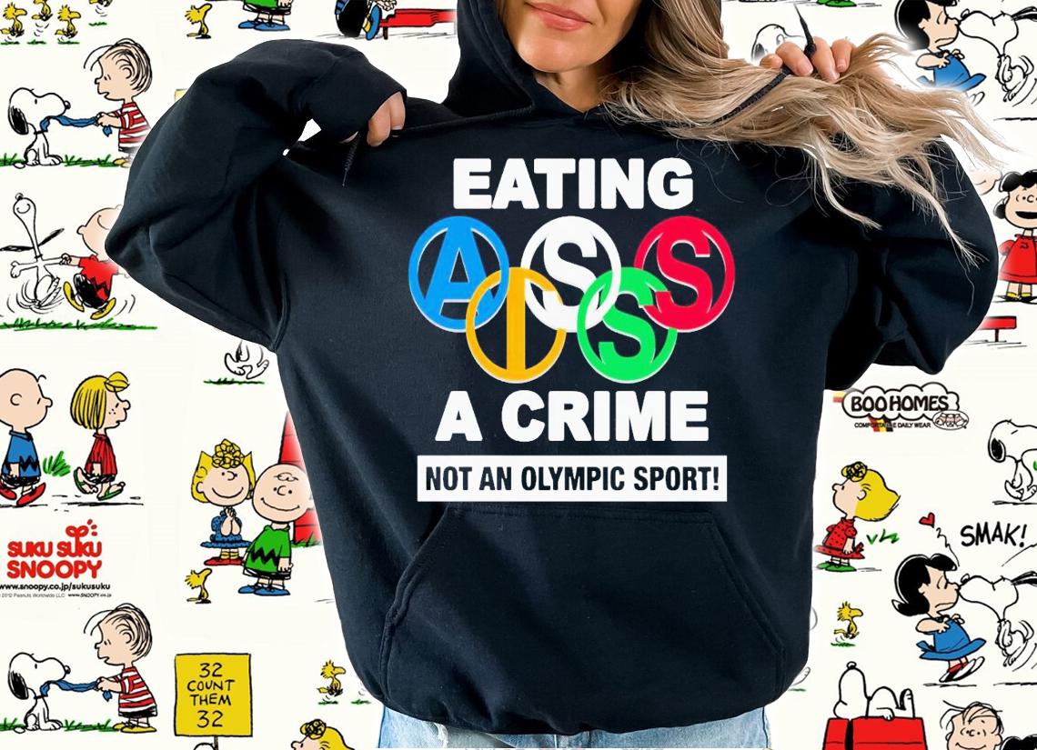 Eating ass is a crime not an olympic sport shirt t-shirt hoodie