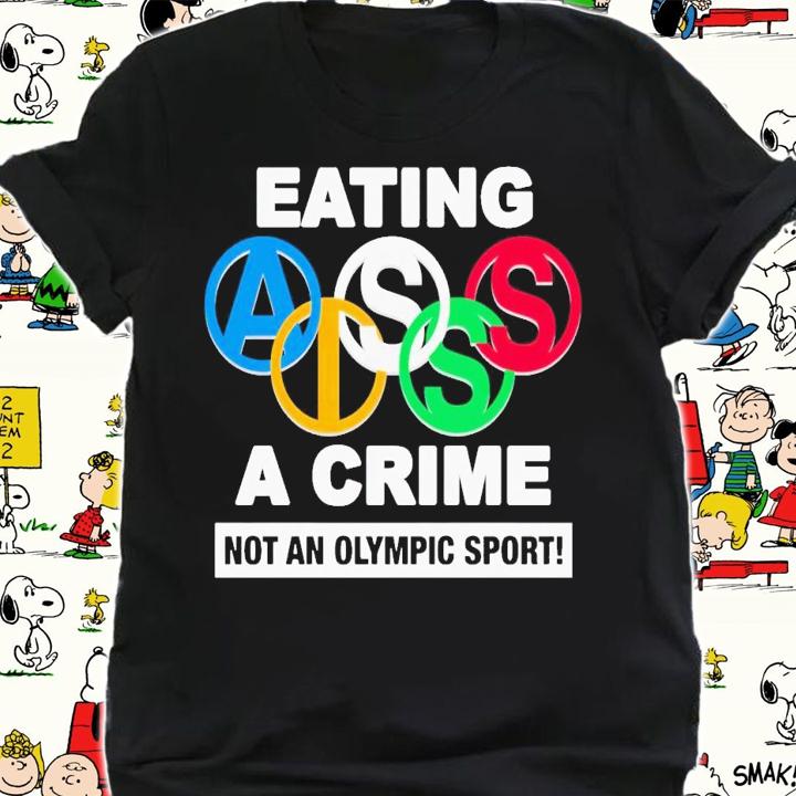 Eating ass is a crime not an olympic sport shirt t-shirt shirt