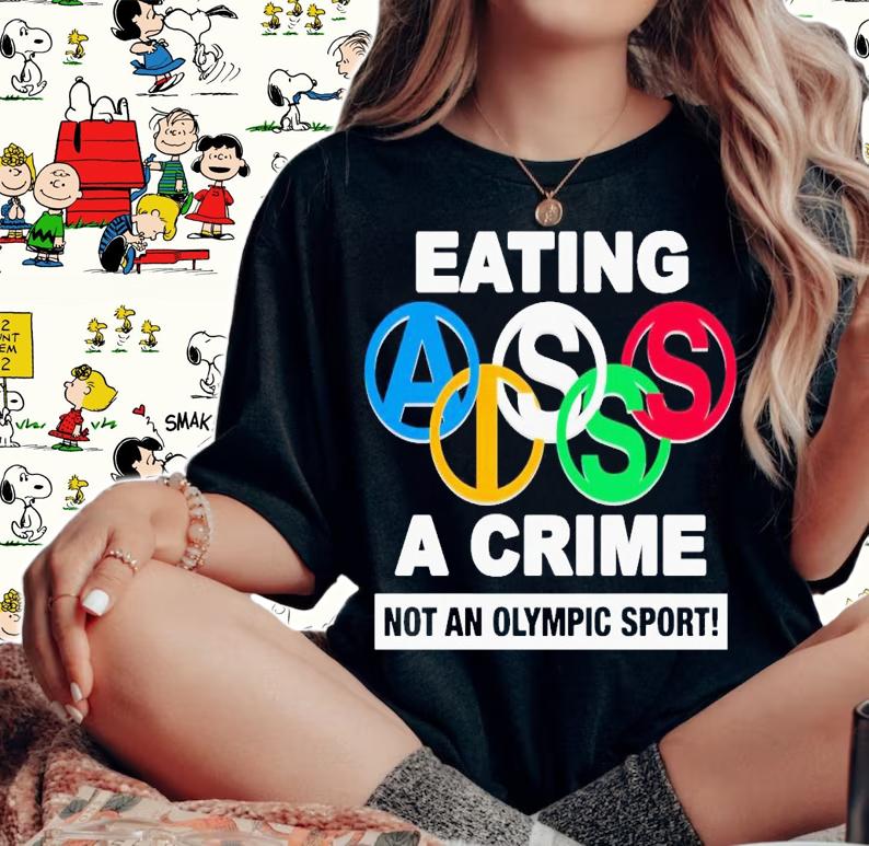 Eating ass is a crime not an olympic sport shirt t-shirt woman shirt