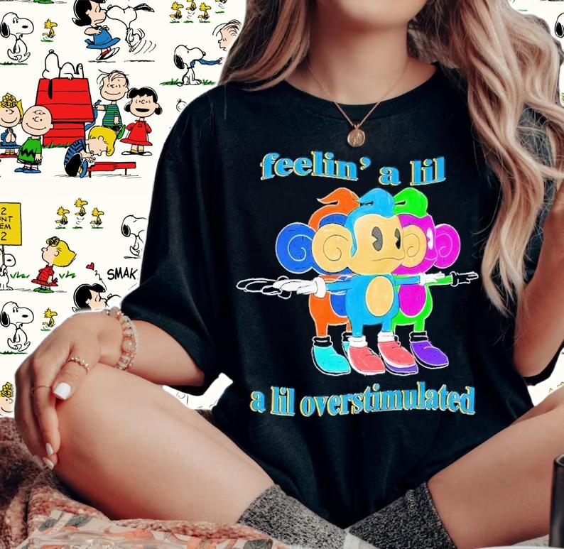 Feelin' a lil a lil overstimulated shirt t-shirt woman shirt