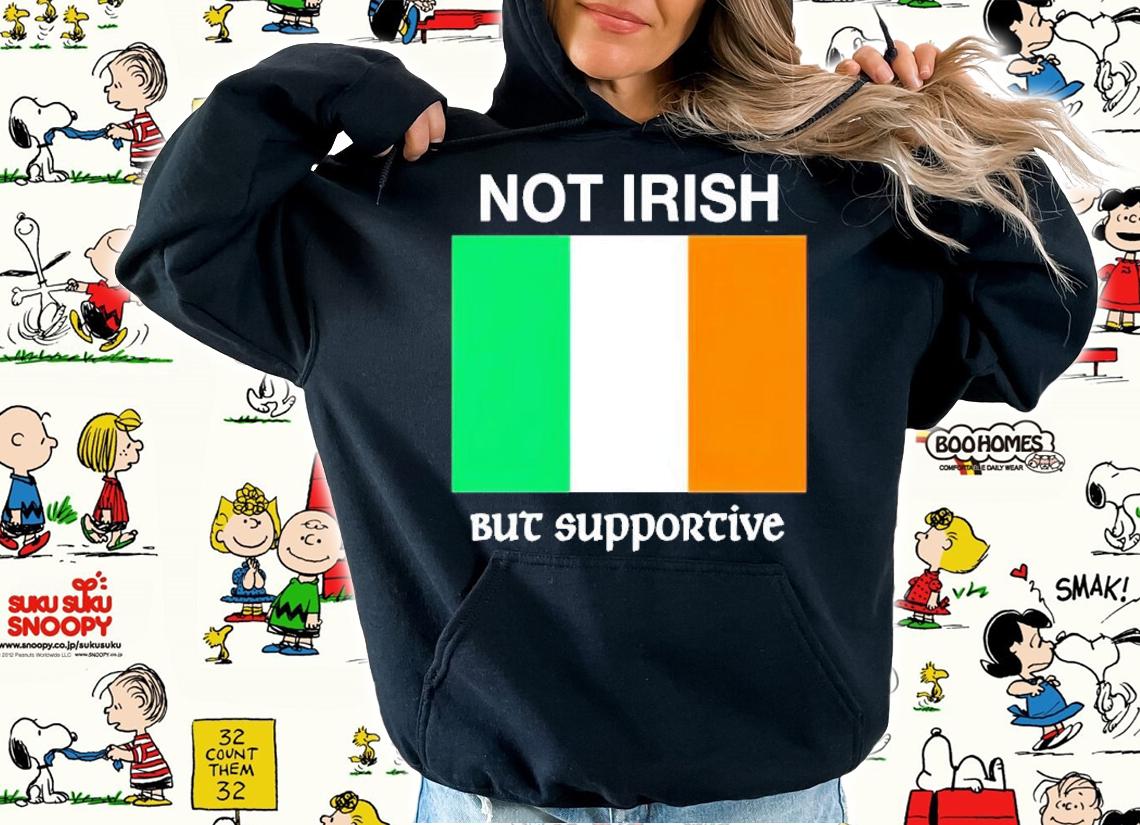 Flag not irish but supportive shirt t-shirt hoodie