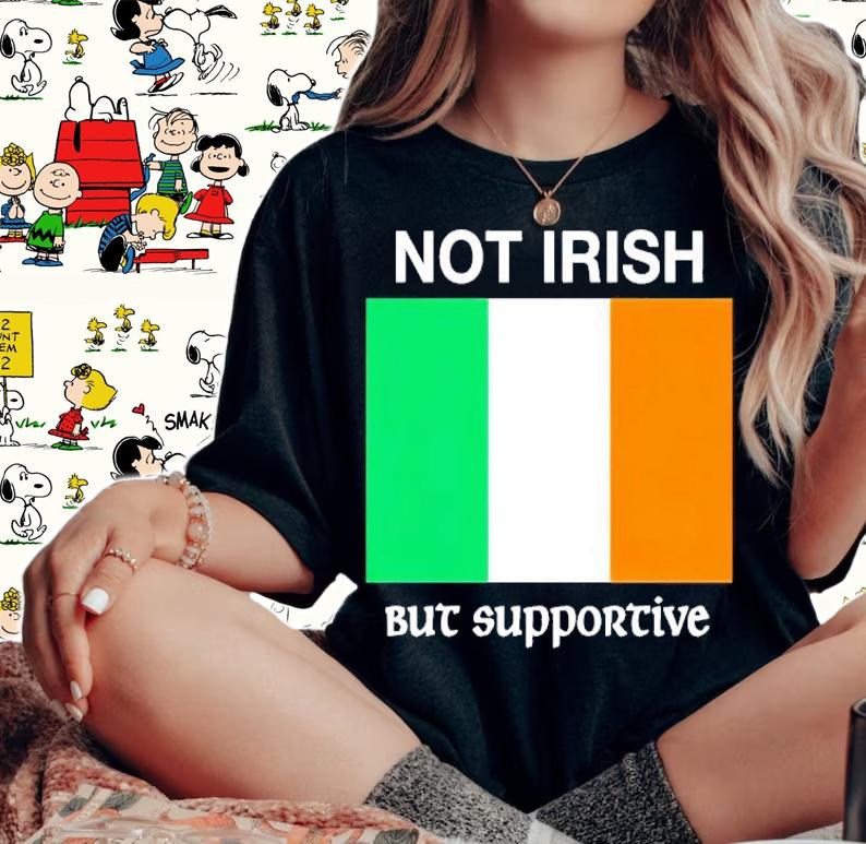 Flag not irish but supportive shirt t-shirt woman shirt