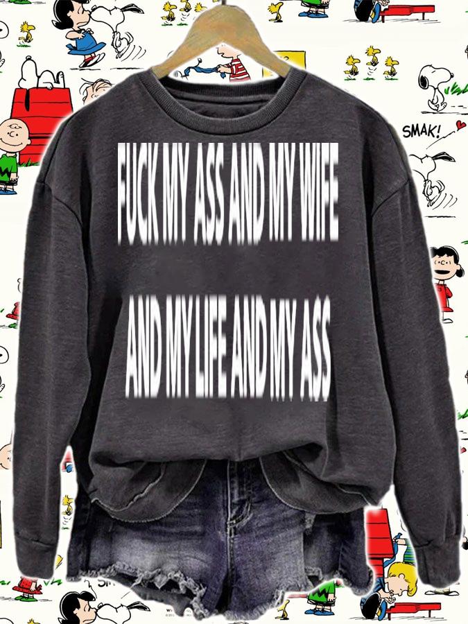 Fuck My Ass And My Wife And My Life And My Ass Classic Shirt t-shirt sweatshirt