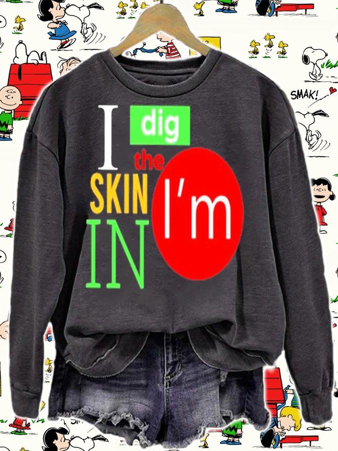 I Dig The Skin I'm In Shirt t-shirt sweatshirt