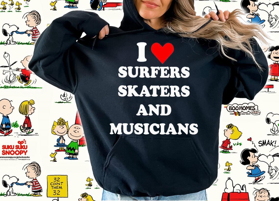 I love surfers skaters and musicians shirt t-shirt hoodie
