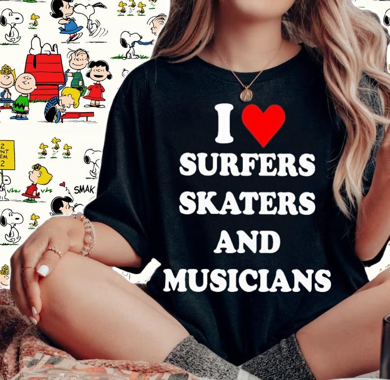 I love surfers skaters and musicians shirt t-shirt woman shirt