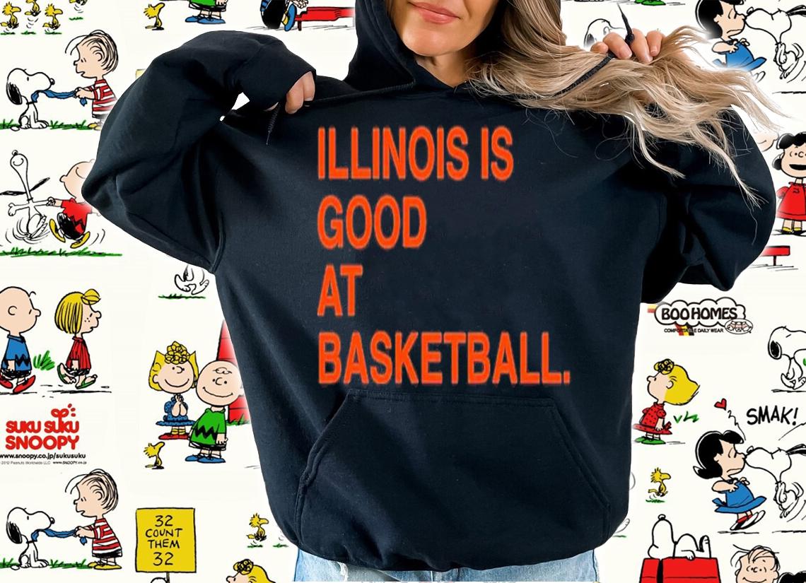 Illinois Is Good At Basketball New Shirt t-shirt hoodie