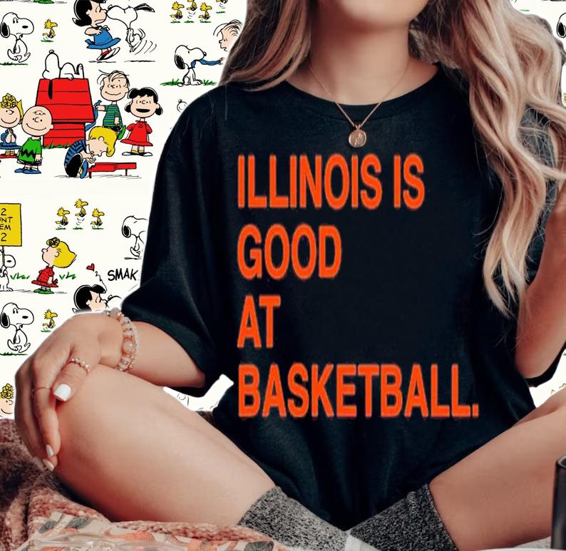Illinois Is Good At Basketball New Shirt t-shirt woman shirt