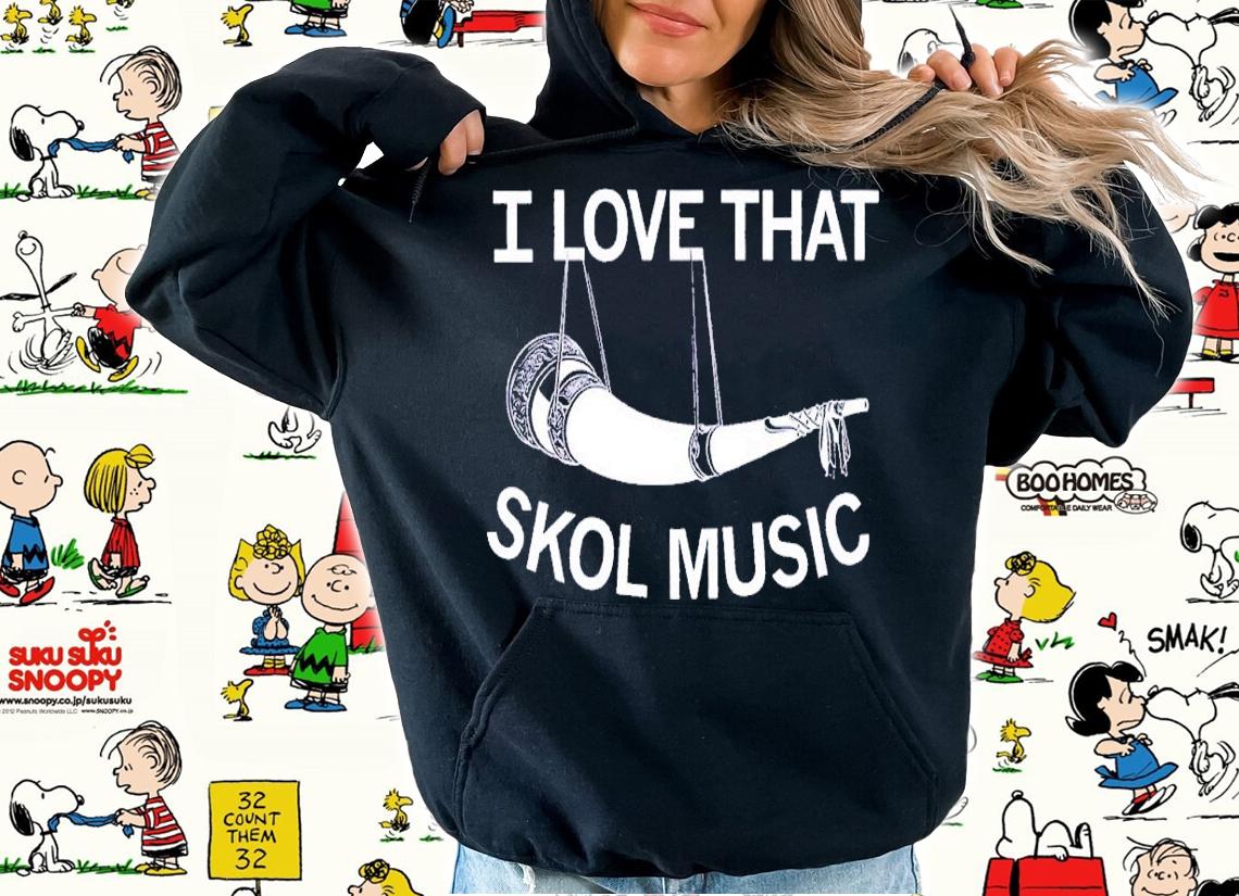 I love that Skol music shirt t-shirt hoodie