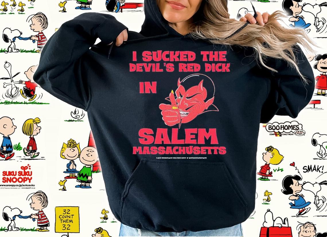 I Sucked The Devils Red Dick In Salem shirt t-shirt hoodie