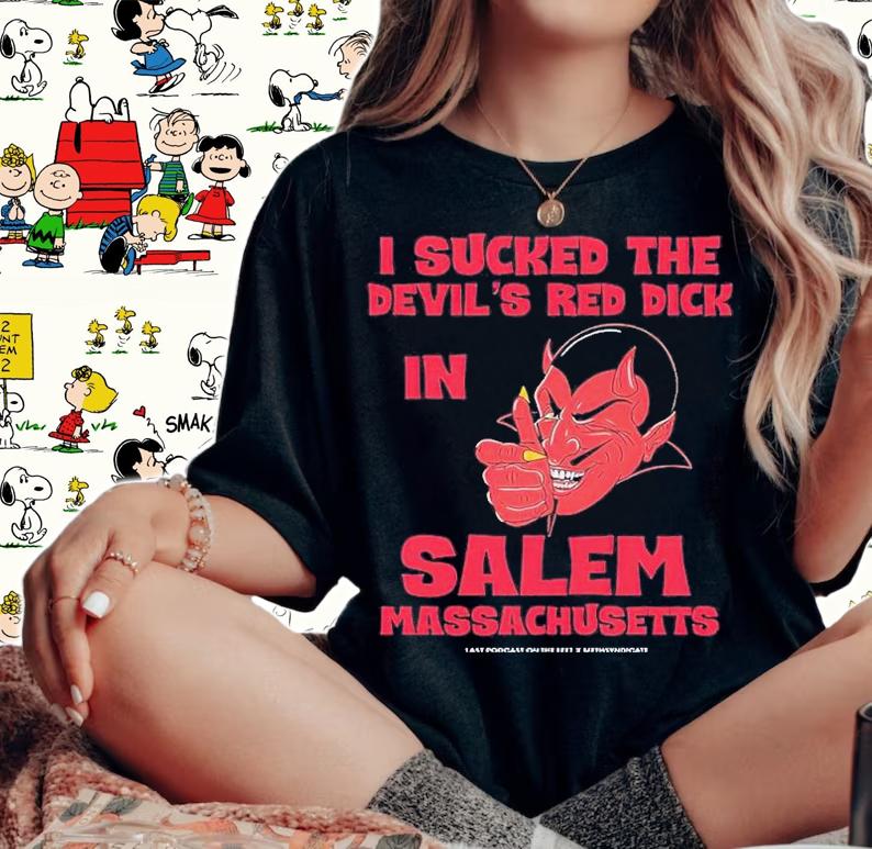 I Sucked The Devils Red Dick In Salem shirt t-shirt woman shirt