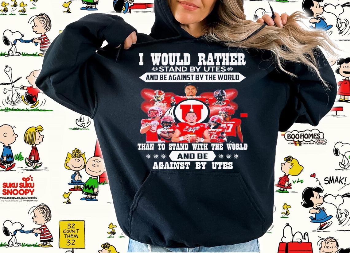 I would rather stand by Utes and be against by the world than to stand with the world and be against by Utes shirt t-shirt hoodie