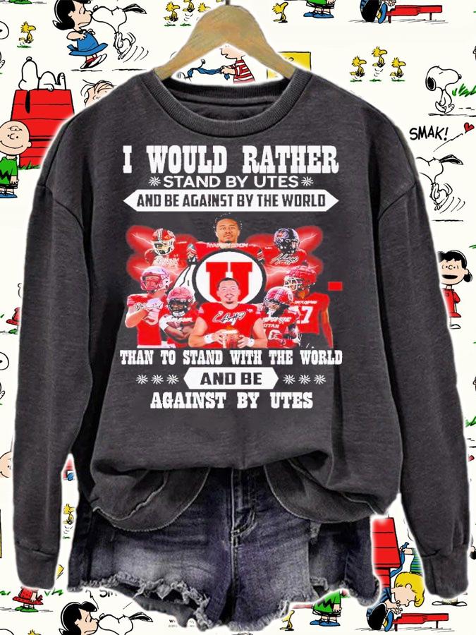 I would rather stand by Utes and be against by the world than to stand with the world and be against by Utes shirt t-shirt sweatshirt