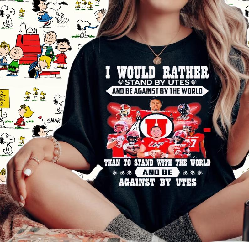 I would rather stand by Utes and be against by the world than to stand with the world and be against by Utes shirt t-shirt woman shirt