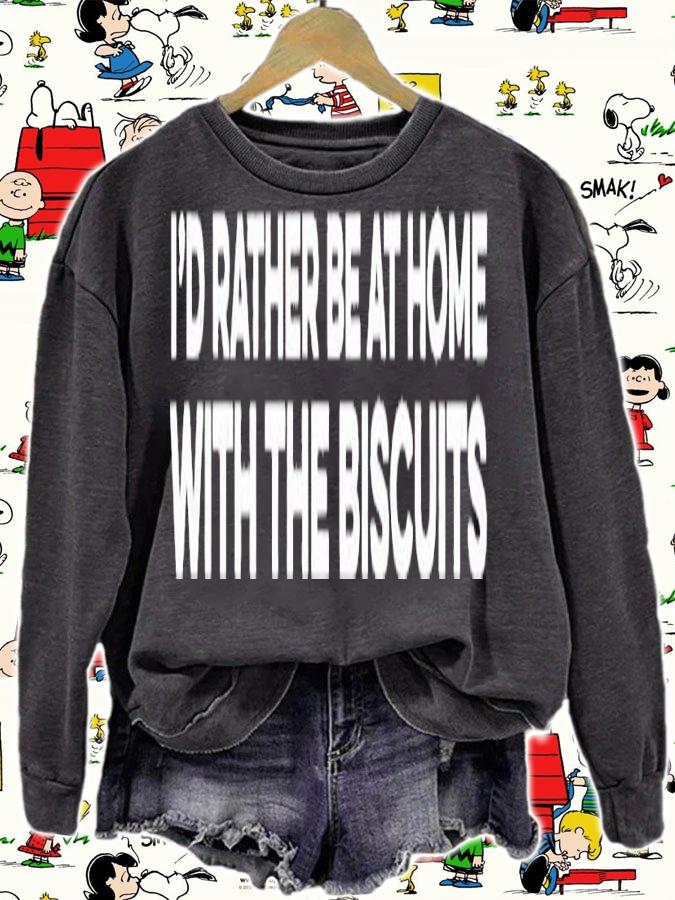 Id rather be at home with the biscuits shirt t-shirt sweatshirt