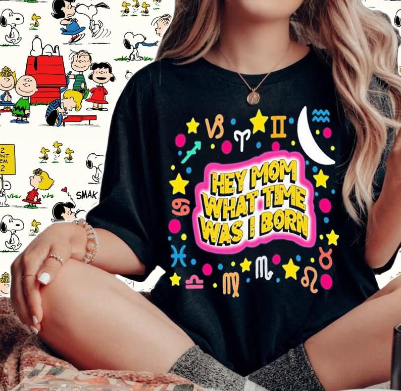 Hey Mom What Time Was I Born Funny Shirt t-shirt woman shirt