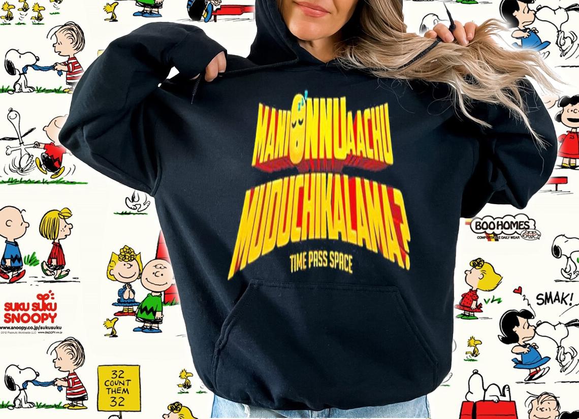 Manionnuaachu muduchikalama time pass space shirt t-shirt hoodie