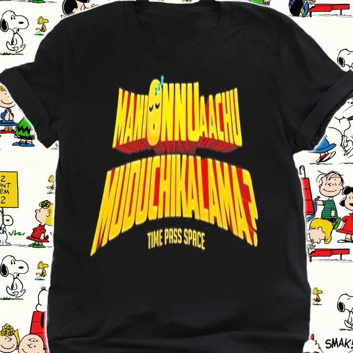 Manionnuaachu muduchikalama time pass space shirt t-shirt shirt