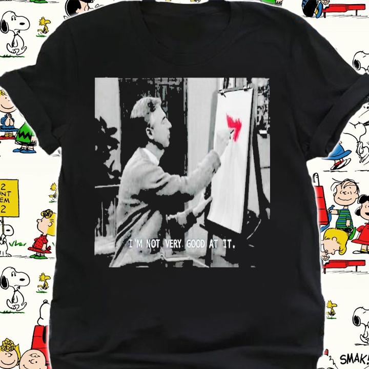 Mr Rogers drawing I'm not very good at it shirt t-shirt