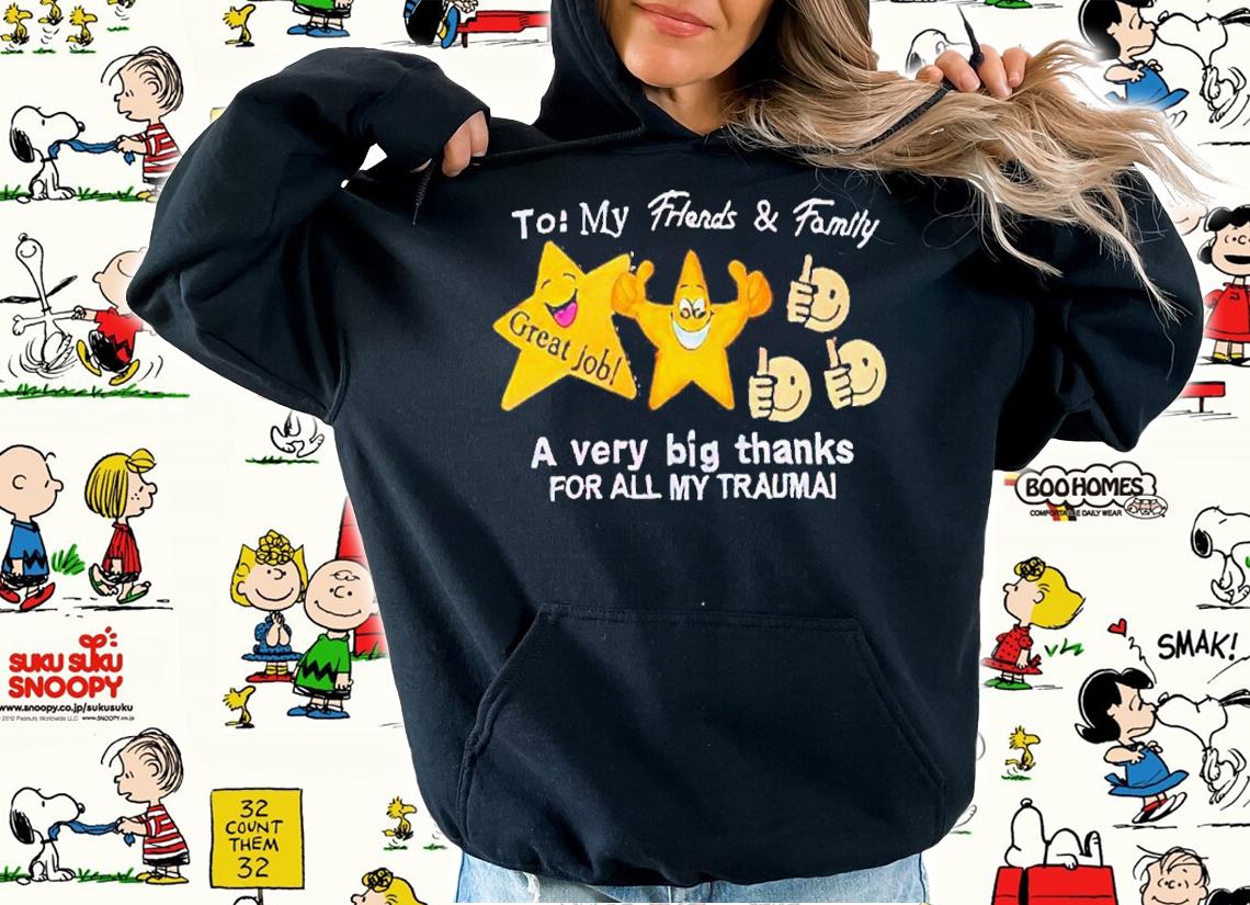 My friends and family a very big thanks for all my trauma shirt t-shirt
