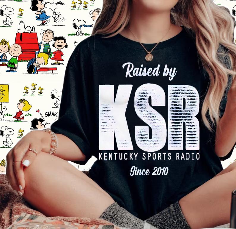 Raised by KSR Kentucky Sports Radio shirt t-shirt woman shirt