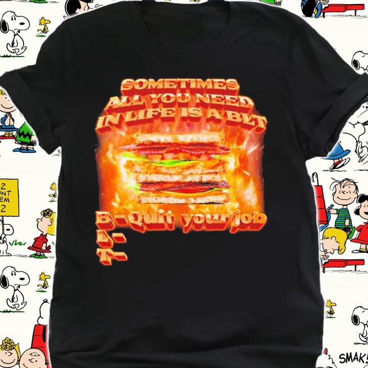 BLT Quit Your Job shirt t-shirt