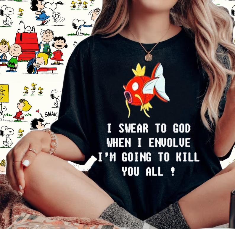 Magikarp I Swear To God When I Evolve Im Going To Kill shirt t-shirt