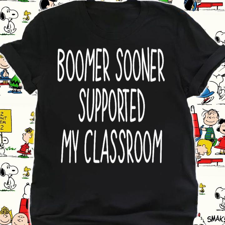 Boomer Sooner Supported My Classroom T-Shirt t-shirt