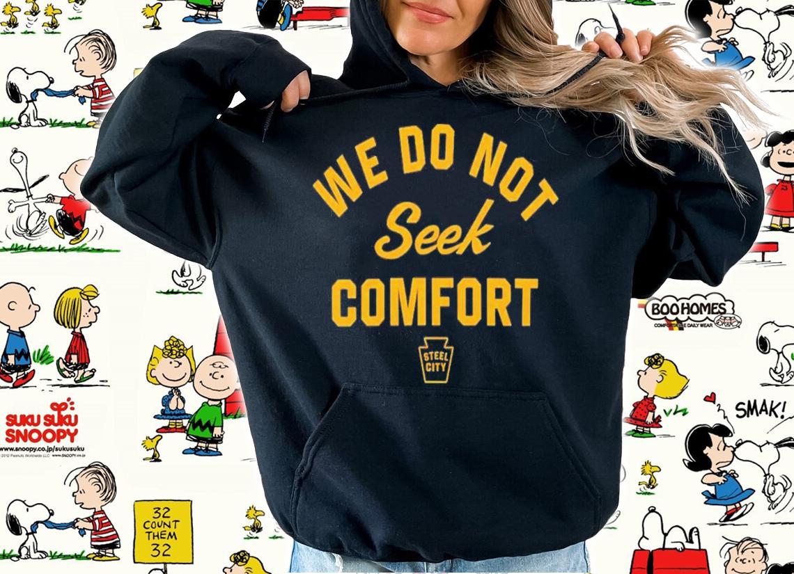Mike Tomlin We Do Not Seek Comfort Steele City T-Shirt t-shirt hoodie