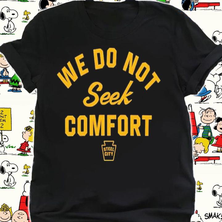 Mike Tomlin We Do Not Seek Comfort Steele City T-Shirt t-shirt shirt