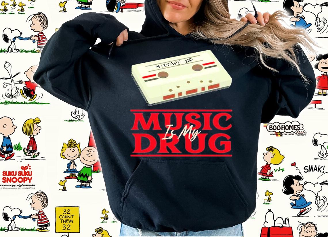 Music is my drug shirt t-shirt