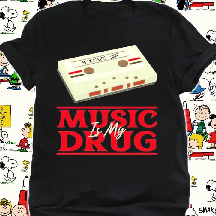 Music is my drug shirt t-shirt