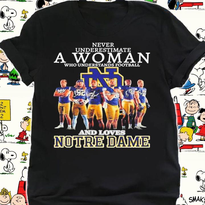 Never underestimate a woman who understands football and loves Notre Dame signatures shirt t-shirt shirt