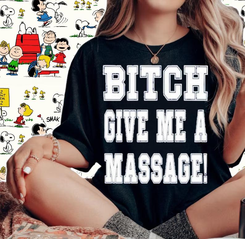 NFL Bitch Give Me A Massage T-Shirt t-shirt woman shirt