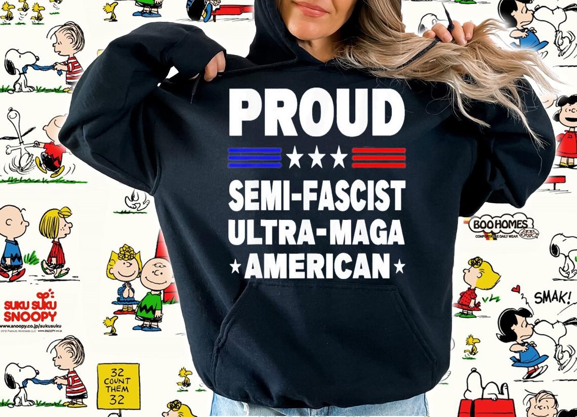 Proud Semi-Fascist Ultra Maga American T-Shirt t-shirt hoodie