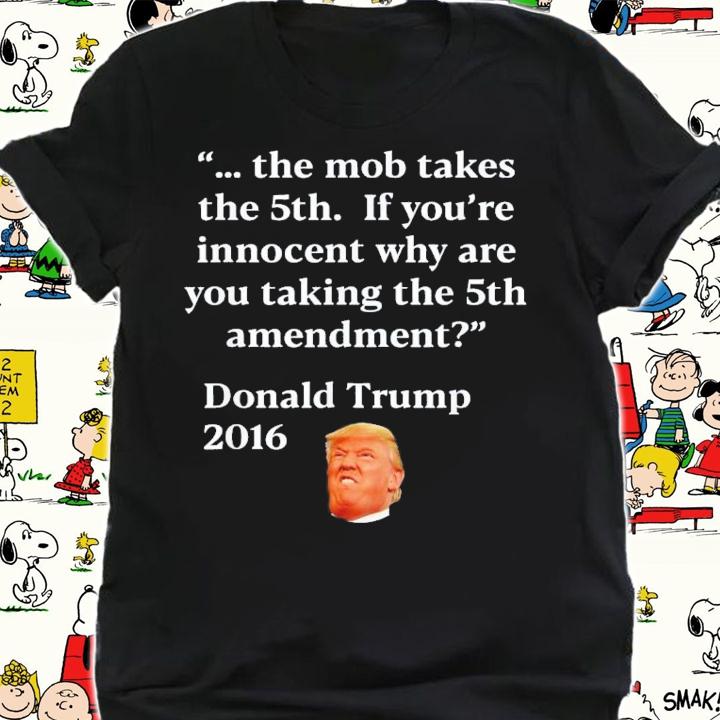 Anti Trump 5th Amendment For The Mob Takes The 5th T-Shirt t-shirt