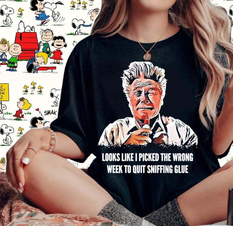 Looks Like I Picked the Wrong Week to Quit Sniffing Glue shirt t-shirt